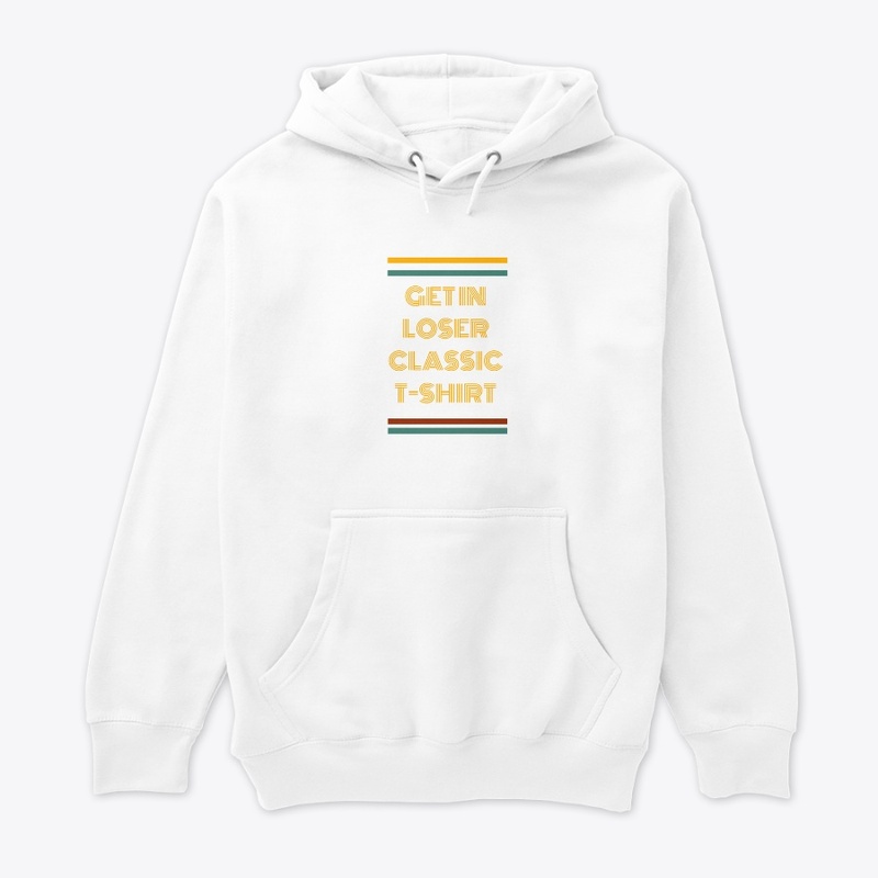 Get In Loser Classic T-Shirt