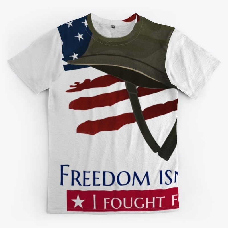 freedom isn't free ，I Fought for it 