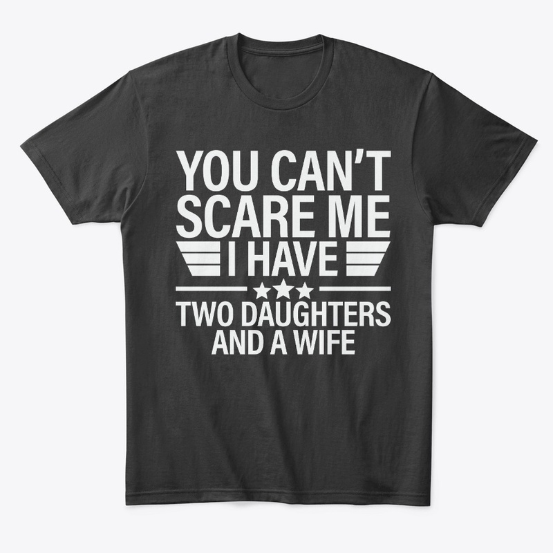 You Can't Scare Me I Have Two Daughters