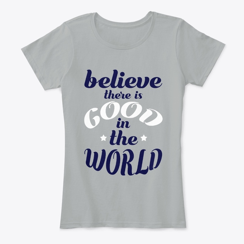 Believe there is good T-shirt