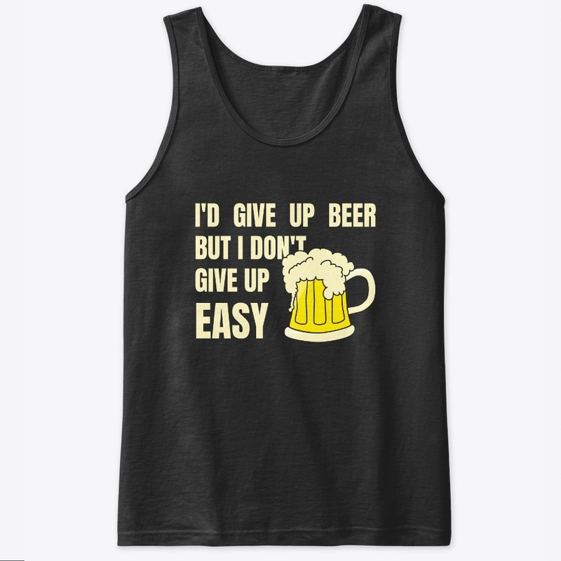 I'd Give Up Beer