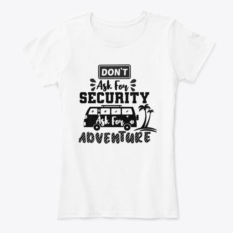 Don't Ask For Security,Ask For Adventure