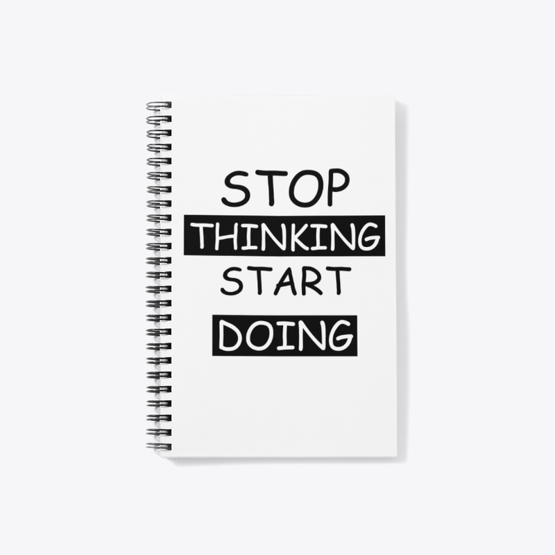 Stop Thinking Start Doing 