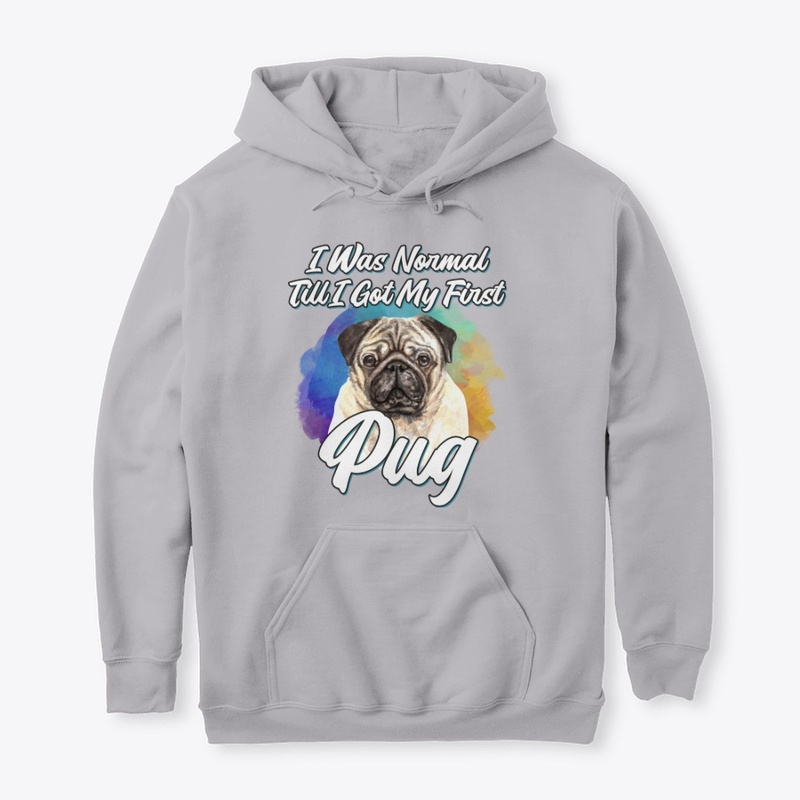 Funny Pug Lover Gift, I Was Normal Till