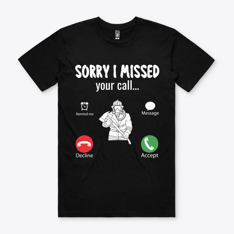Sorry I Missed Your Call Firefighter