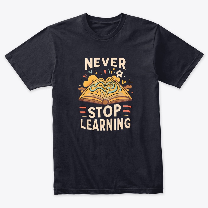 Never Stop Learning T-shirt