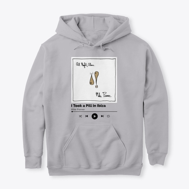 I Took a Pill in Ibiza - Tee& Hoodie