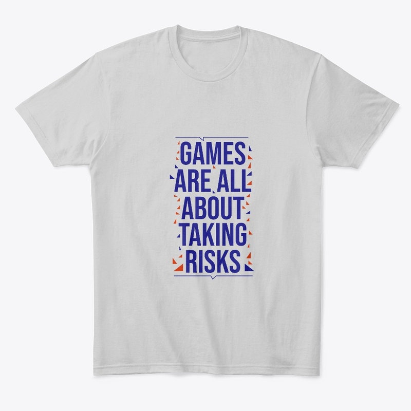 games are all about taking risks