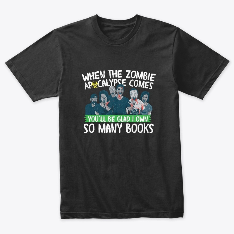 Zombie Apocalypse Be Glad I own Books