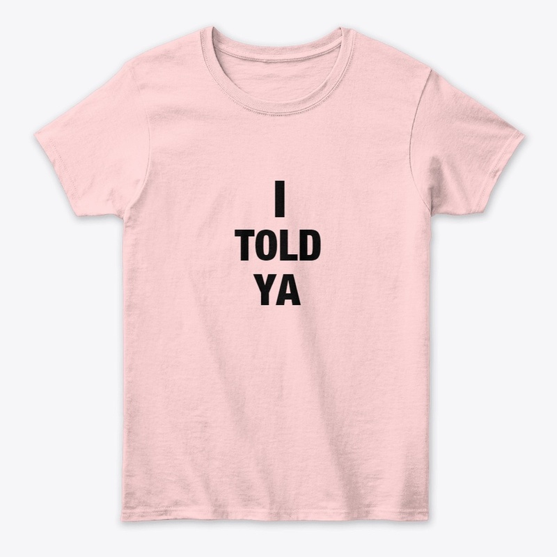 I TOLD YA