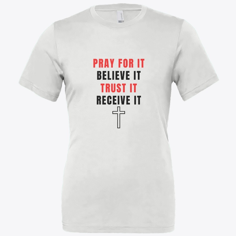 Pray, Believe, Trust, Receive T-Shirt