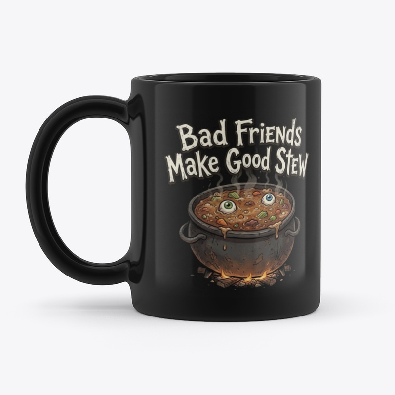 Bad Friends Make Good Stew