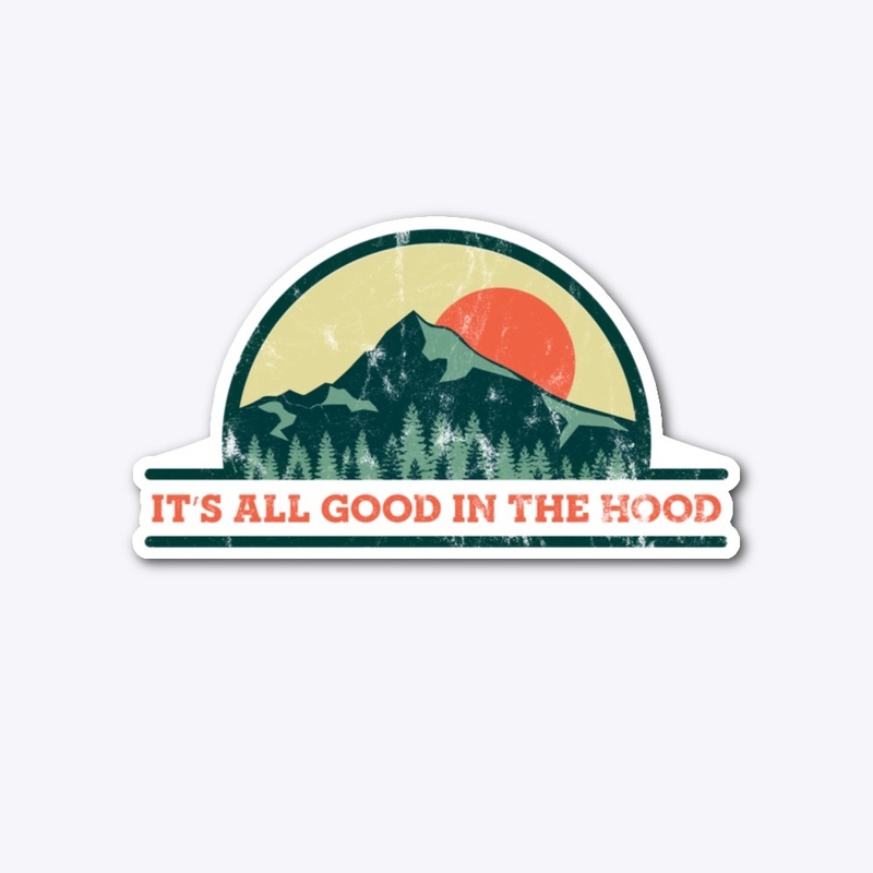 It's All Good in the Hood Oregon