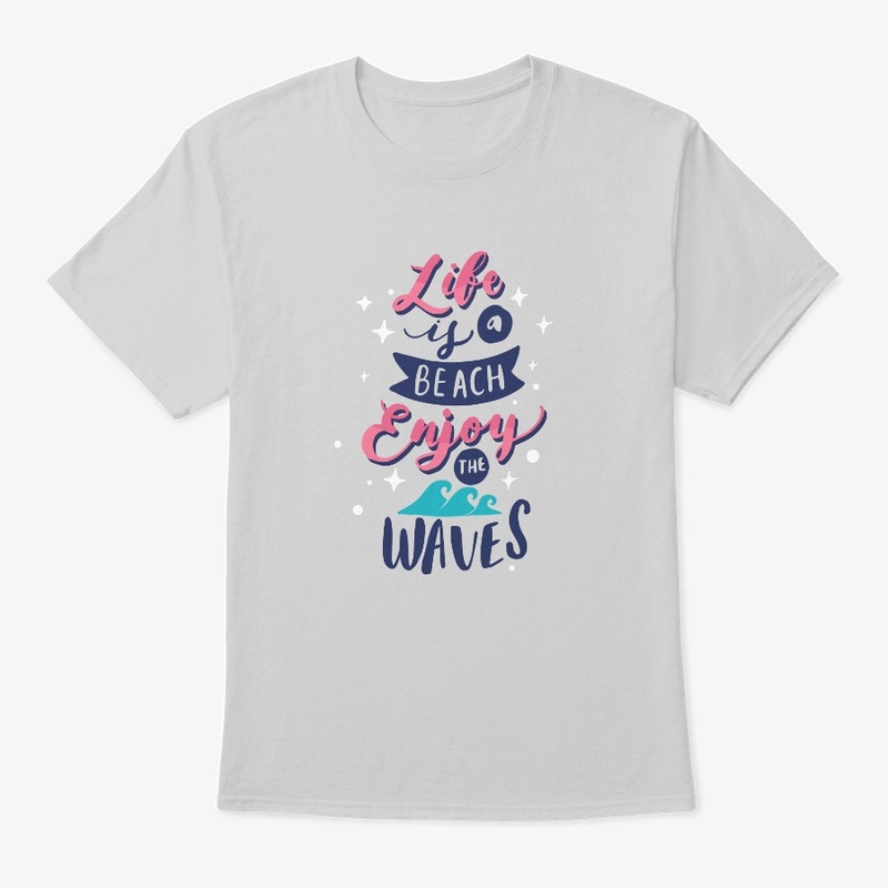 Life Is A Beach Enjoy The Waves