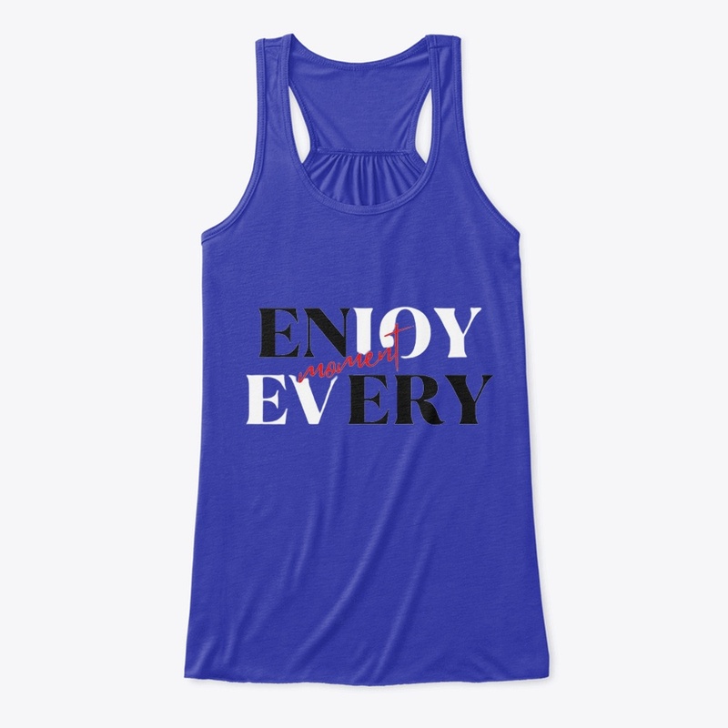 enjoy every moment