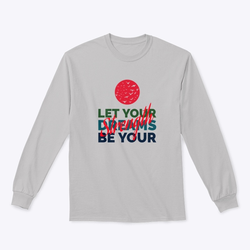 Let your dreams be your strength