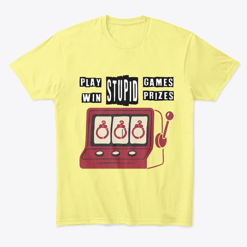 Play Stupid Games, Win Stupid Prizes