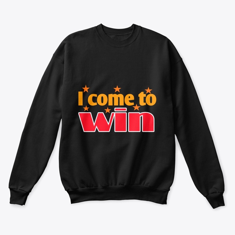 I Come to Win | Motivational  T-Shirt