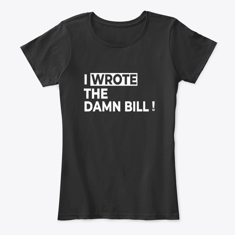  I WROTE THE DAMN BILL!