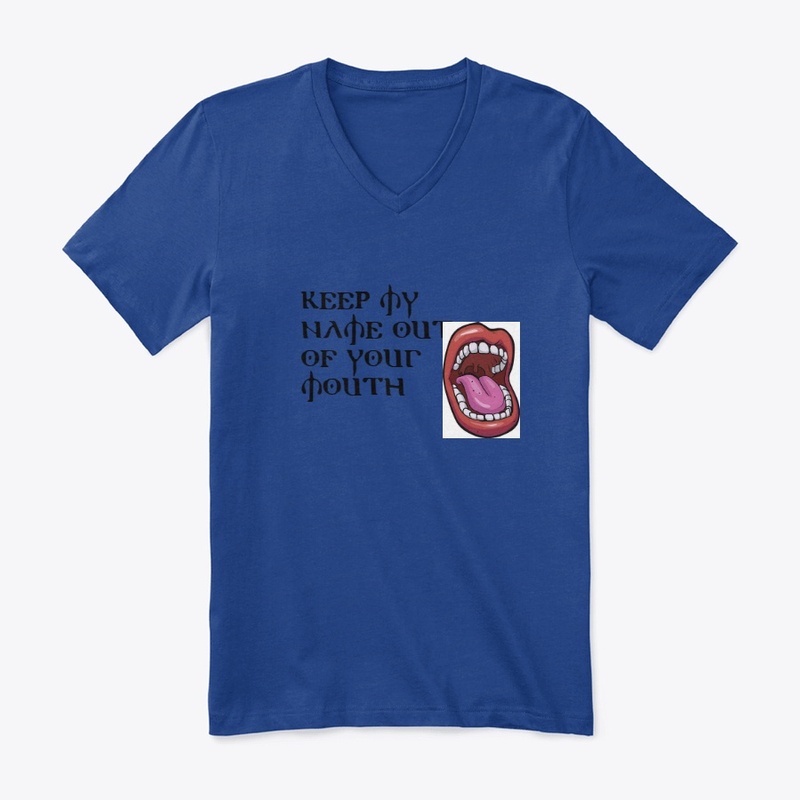 Keep My Name Out Of Your Mouth Shirts