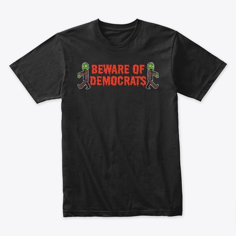 Beware Of Democrats Black T-Shirt Front