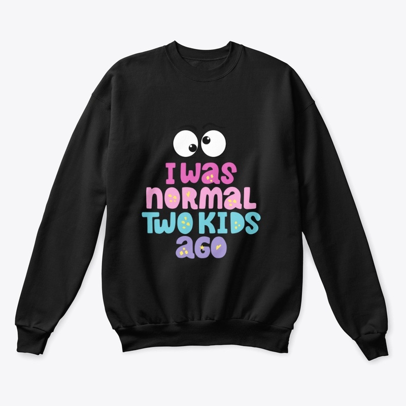 I was normal two kids ago