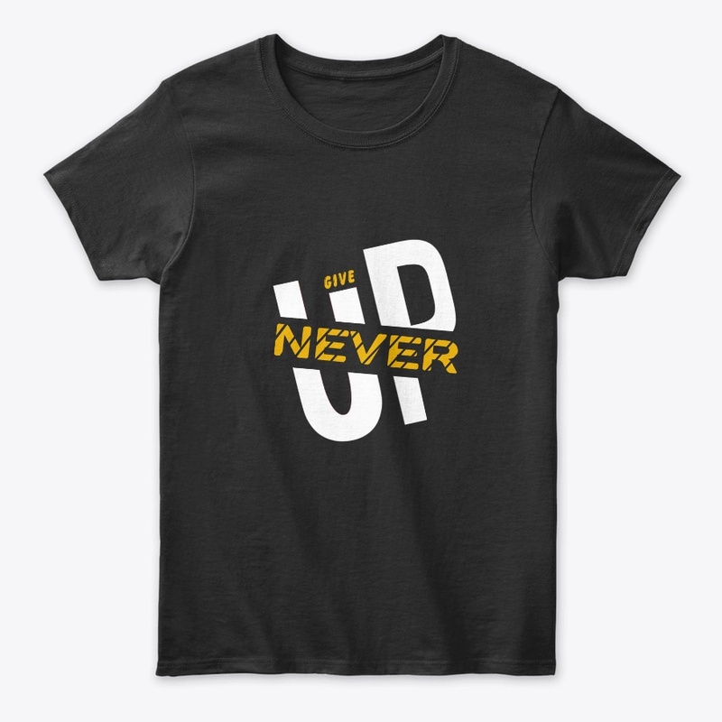 Give up never 