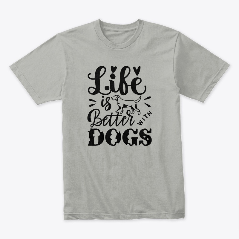Life is Better with Dogs T-shirt