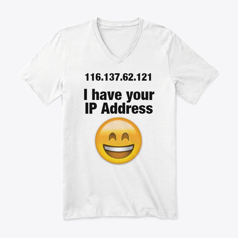 I have your IP Address