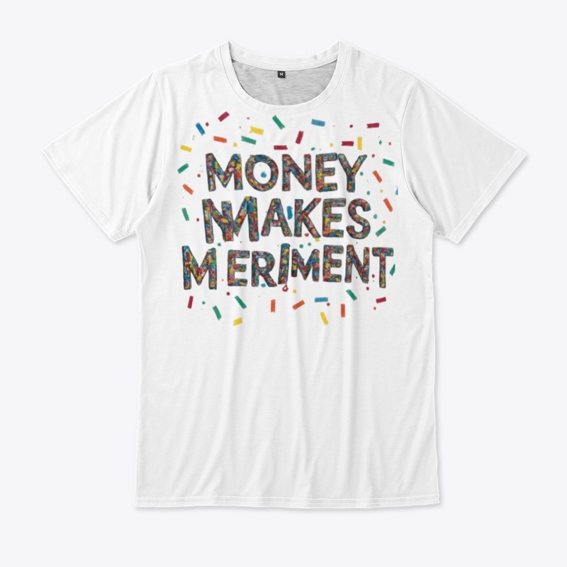 Money Makes Meriment T-Shirt