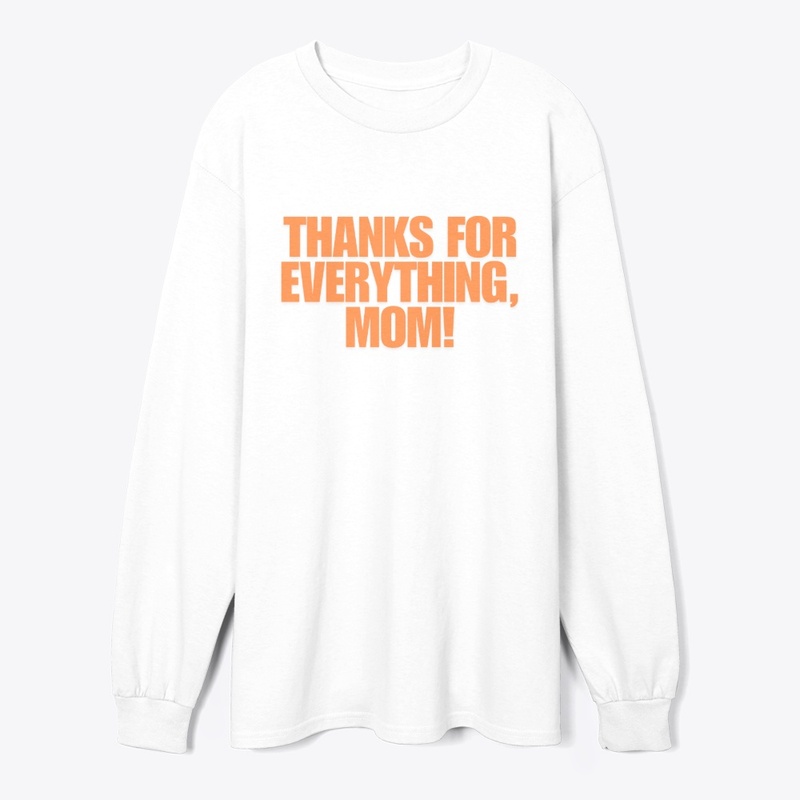 Thanks for Everything, Mom! T-Shirt Desi