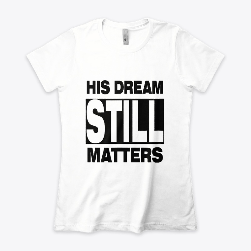 HIS DREAM STILL MATTERS SHIRT