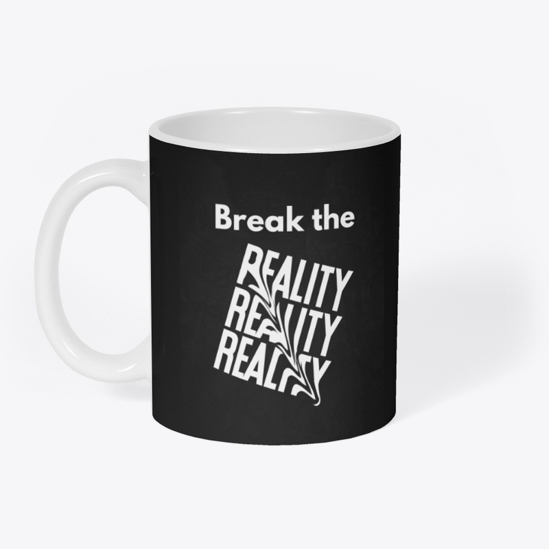 BREAK THE REALITY