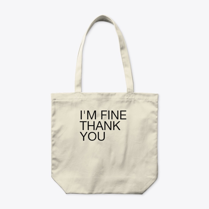 I'M FINE THANK YOU AND YOU? TOTE BAG