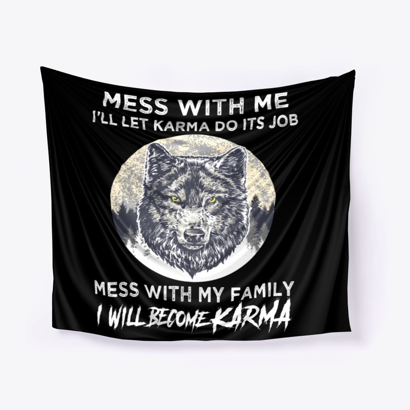 Mess With Family I Will Become Karma