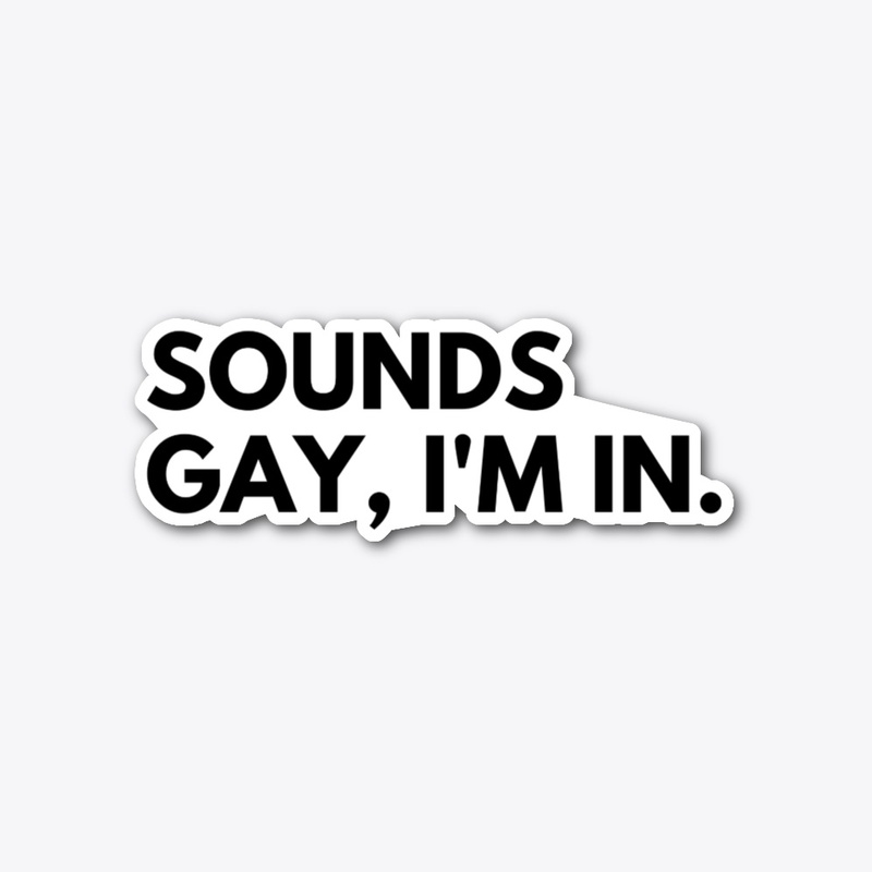 Sounds gay, I'm in!