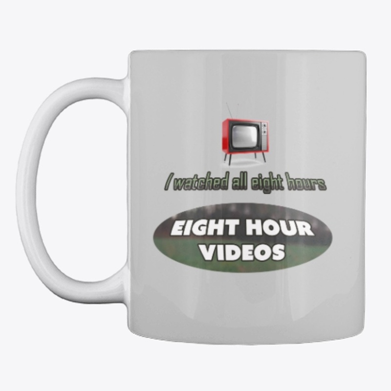 Eight hour videos -I watched