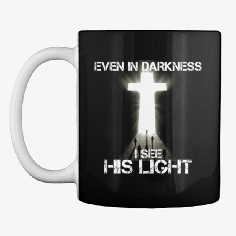 Even In Darkness I See His Light