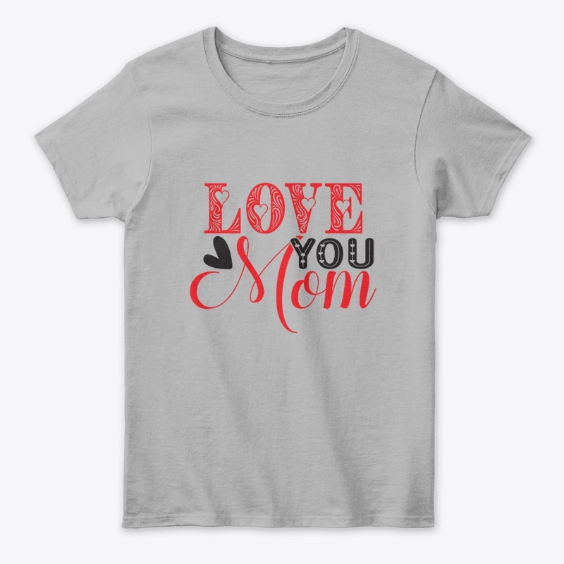 Love You Mom – Heartfelt Design
