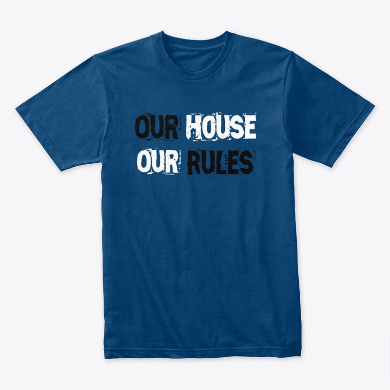 Our House Our Rules 