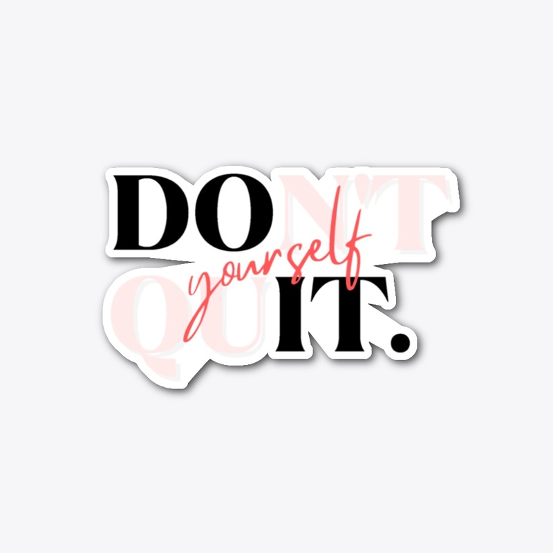 Don't Quit Yourself