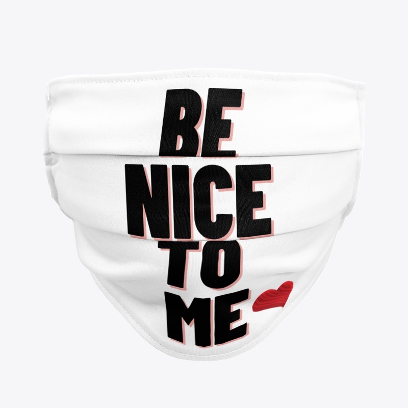 BE NICE TO ME  YOUR T-SHIRTS 