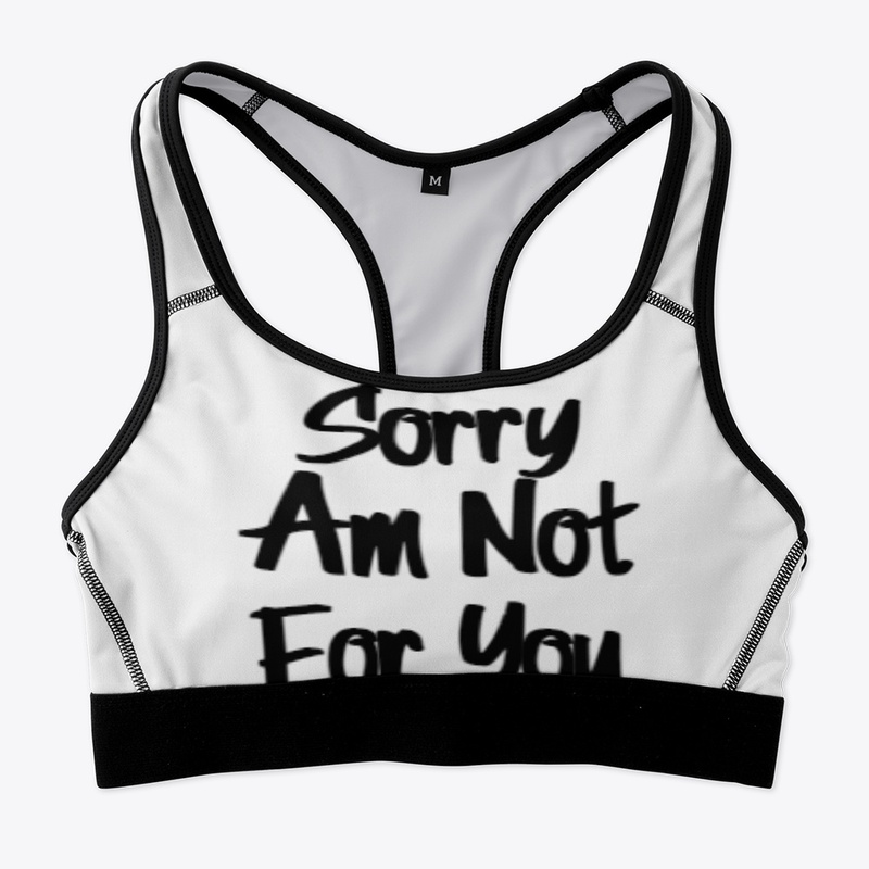 Sorry Am Not For You