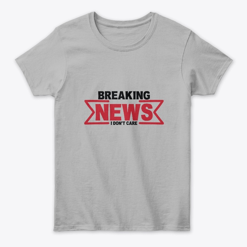 Breaking News I Don't Care Funny Sarcasm