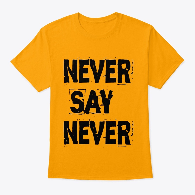 Never say never