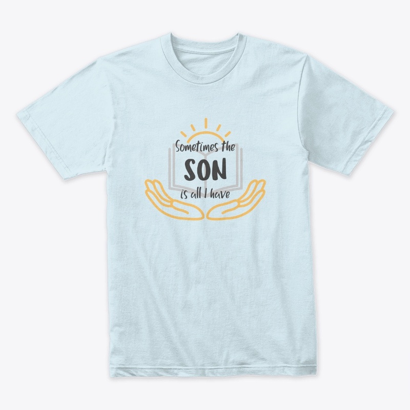 Sometimes The Son is All I Have