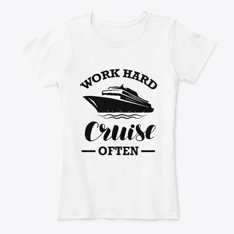 Work Hard Cruise Often