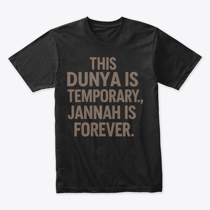 Dunya is Temporary, Jannah is Forever