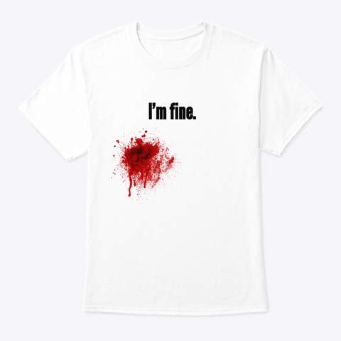 I'm Fine T Shirt Unisex White T-Shirt Front