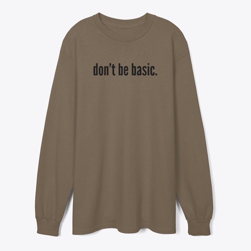 don't be basic.